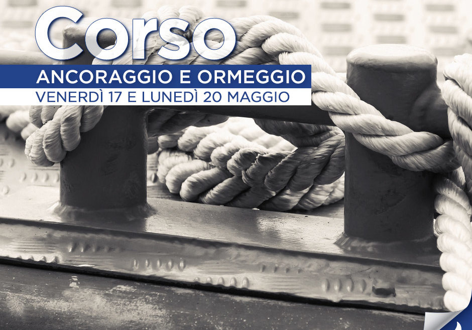 Corso Ancoraggio e Ormeggio Venerdì 17 e Lunedì 20 Maggio