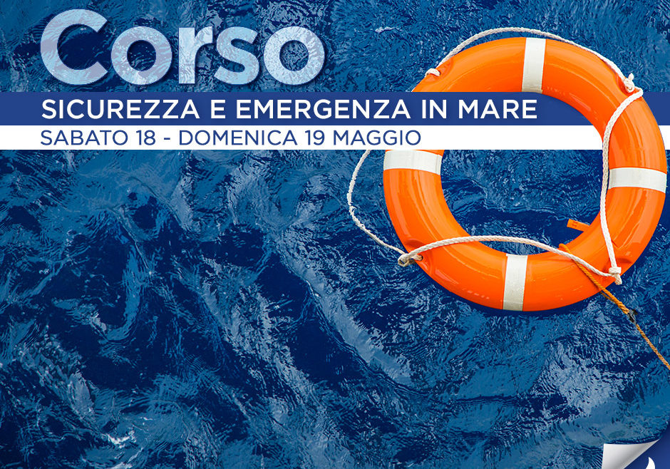 Corso Sicurezza e Emergenza in mare Sabato 18 e Domenica 19 Maggio